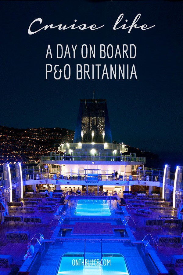 Cruise Life A Day On Board P O Cruises Britannia On The Luce