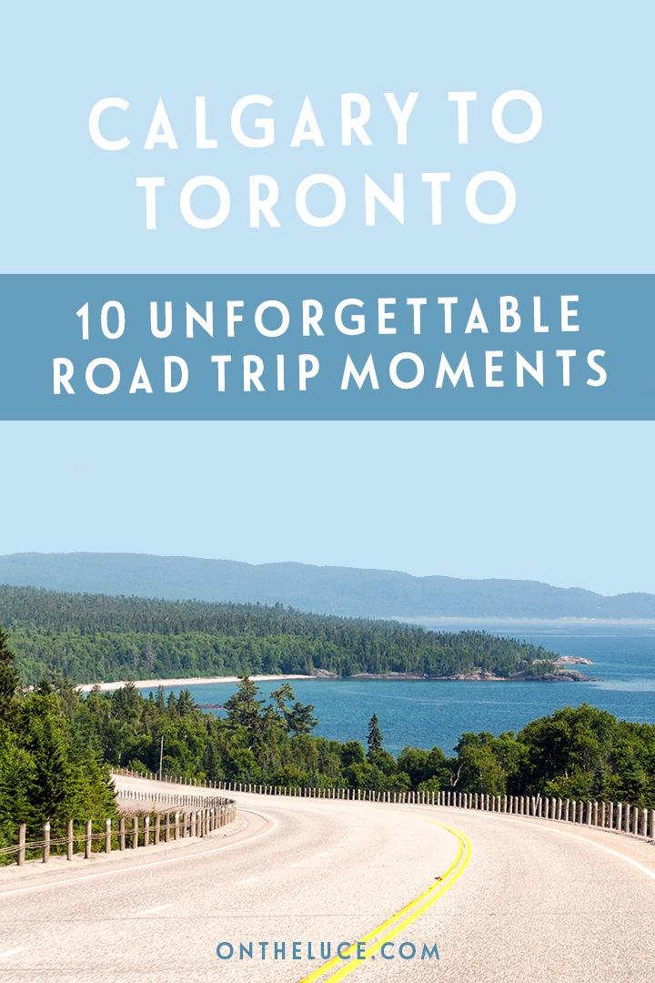 Calgary To Toronto: 10 Unforgettable Road Trip Moments – On The Luce 