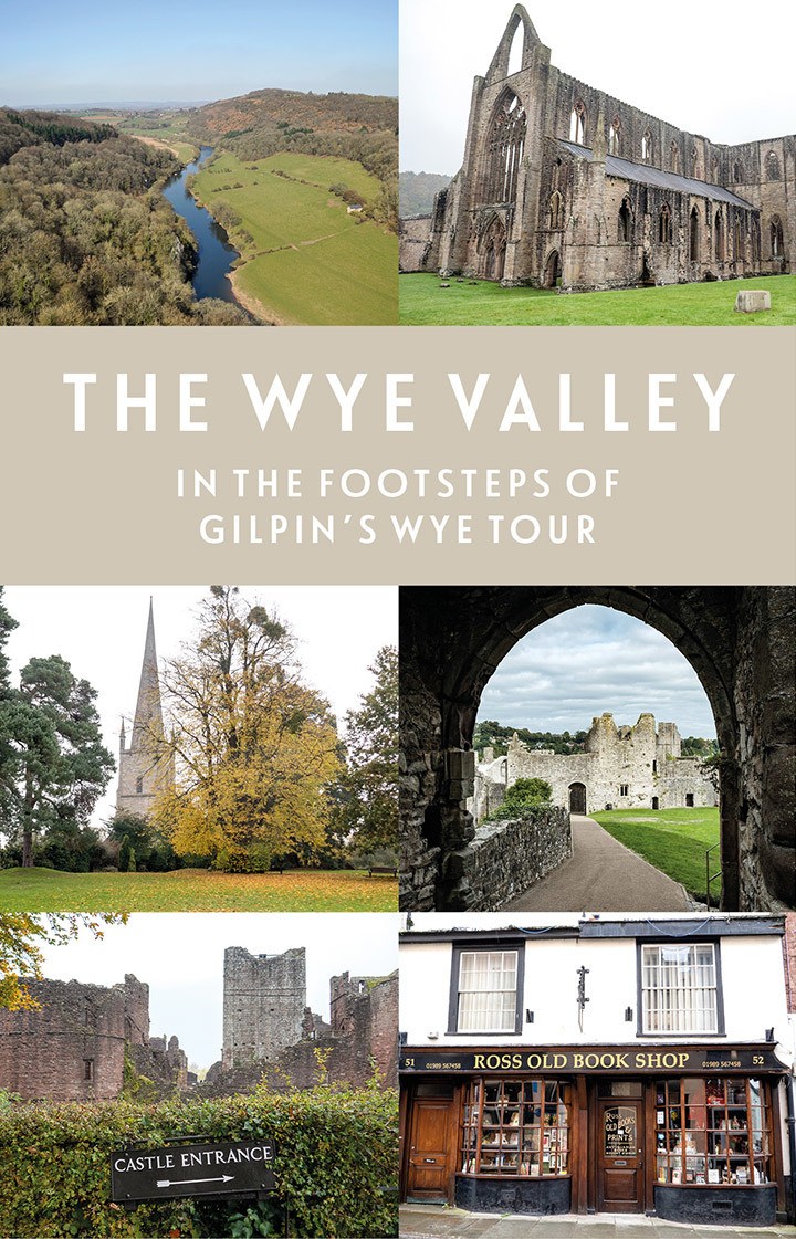 Exploring the Wye Valley In the footsteps of Gilpin's Wye Tour On